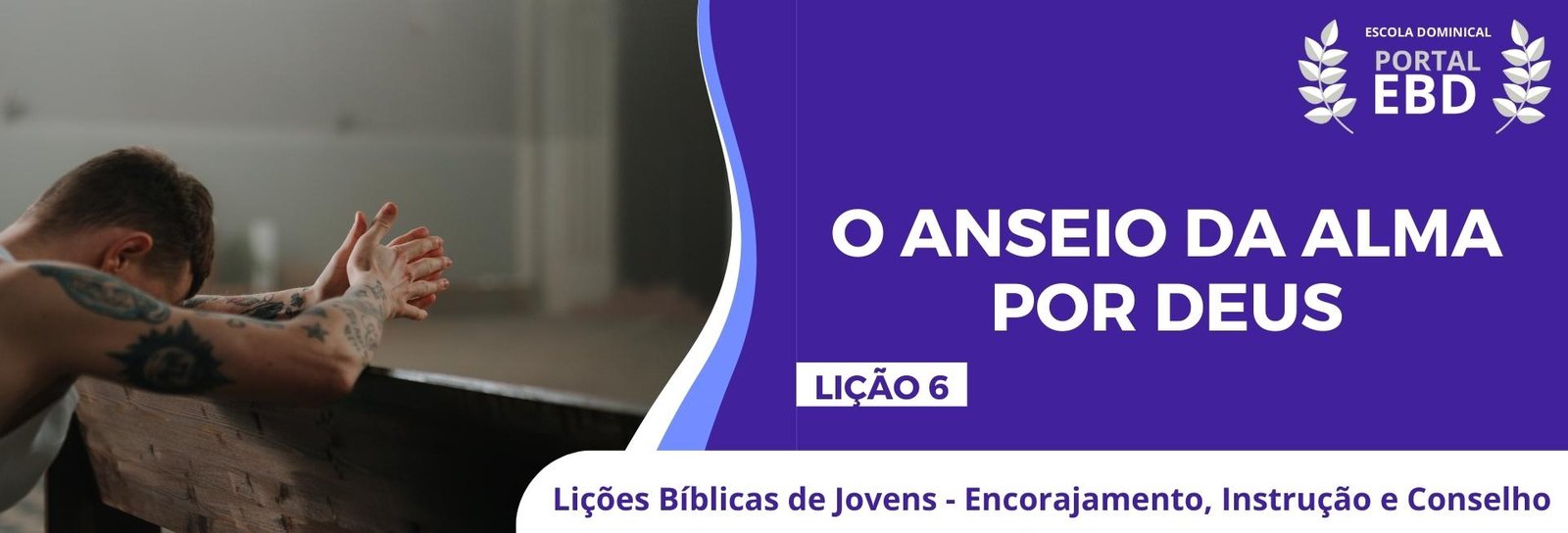 Lição 6 - O anseio da alma por Deus III